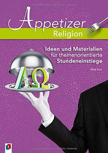 Appetizer Religion: Ideen und Materialien für themenorientierte Stundeneinstiege