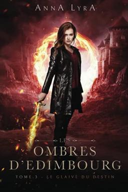 Le glaive du Destin, Les Ombres d'Edimbourg tome 3: Une urban fantasy en Ecosse