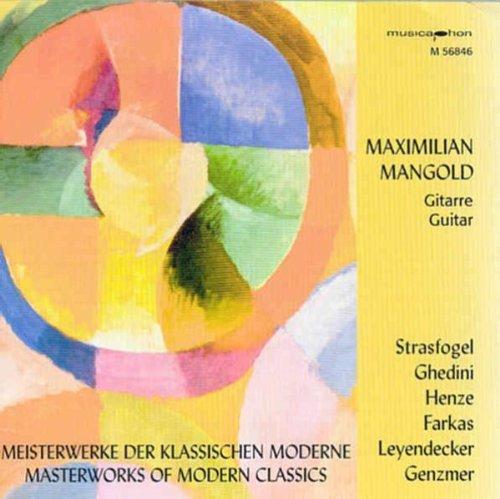 Maximilian Mangold (Gitarre) spielt Meisterwerke der klassischen Moderne: Ignace Strasfogel - Hans Werner Henze - Giorgio Federico Ghedini - Ferenc Farkas - Ulrich Leyendecker - Harald Genzmer