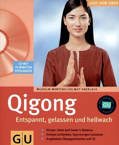 Qi Gong. Entspannt, gelassen und hellwach. Lust zum Üben