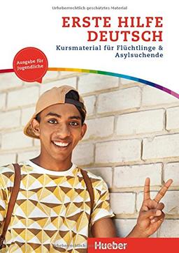 Erste Hilfe Deutsch / Erste Hilfe Deutsch - Ausgabe für Jugendliche: Kursmaterial für Flüchtlinge und Asylsuchende.Deutsch als Zweitsprache / Kurs- und Arbeitsbuch