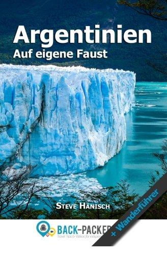 Argentinien auf eigene Faust: Argentinien Reiseführer & Wanderführer für Individualreisende