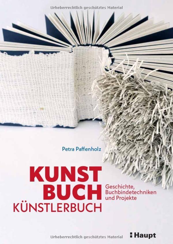 Kunst, Buch, Künstlerbuch: Geschichte, Buchbindetechniken und Projekte