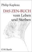 Das Zen-Buch vom Leben und Sterben: Ein spiritueller Ratgeber