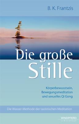 Die große Stille: Die Wasser-Methode der taoistischen Meditation