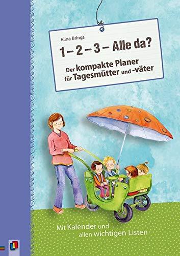 „1, 2, 3 - Alle da?“ Der kompakte Planer für Tagesmütter und -väter (Aktualisierte Neuauflage): Mit Kalender und allen wichtigen Listen