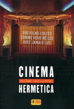 Cinema hermetica : vos films cultes comme vous ne les avez jamais lus