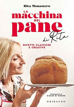 Rita Monastero - La Macchina Del Pane Di Rita. Ricette Classiche E Creative