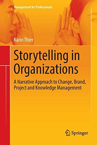 Storytelling in Organizations: A Narrative Approach to Change, Brand, Project and Knowledge Management (Management for Professionals)