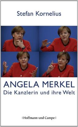 Angela Merkel: Die Kanzlerin und ihre Welt