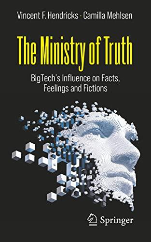 The Ministry of Truth: BigTech's Influence on Facts, Feelings and Fictions