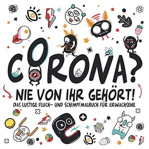 Corona? Nie von Ihr gehört! - Das lustige Fluch- und Schimpfmalbuch für Erwachsene