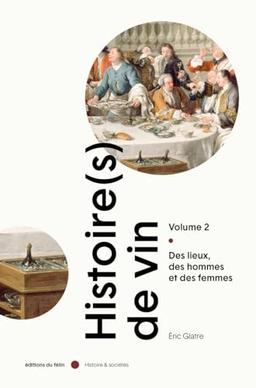 Histoire(s) de vin. Vol. 2. Des lieux, des hommes et des femmes