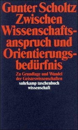 Zwischen Wissenschaftsanspruch und Orientierungsbedürfnis: Zu Grundlage und Wandel der Geisteswissenschaften (suhrkamp taschenbuch wissenschaft)