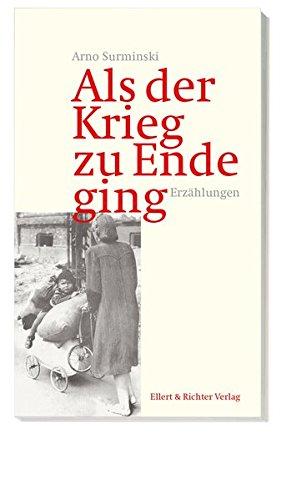 Als der Krieg zu Ende ging: Erzählungen