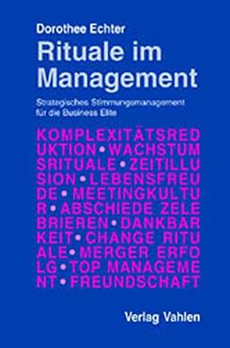 Rituale im Management: Strategisches Stimmungsmanagement für die Business Elite