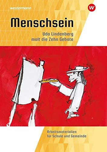 Mensch sein: Udo Lindenberg malt die 10 Gebote: Arbeitsmaterialien für Schule und Gemeinde