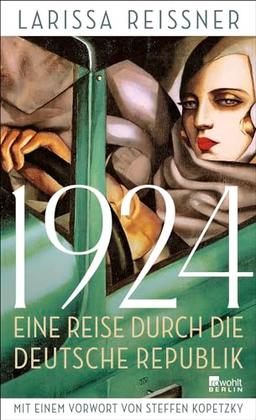 1924: Eine Reise durch die deutsche Republik - und andere Reportagen aus der Epoche der Weltrevolution | Mit einem Vorwort von Steffen Kopetzky