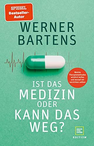 Ist das Medizin oder kann das weg?: Welche Therapiemethoden wirklich helfen und worauf wir verzichten sollten