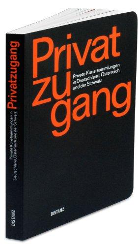 Privatzugang: Private Kunstsammlungen in Deutschland, Österreich und der Schweiz