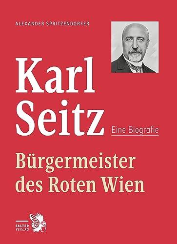 Karl Seitz: Bürgermeister des Roten Wien – Eine Biografie