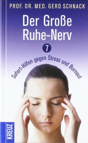 Der Große Ruhe-Nerv: 7 Sofort-Hilfen gegen Stress und Burnout