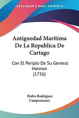 Antiguedad Maritima De La Republica De Cartago: Con El Periplo De Su General Hannon (1756)