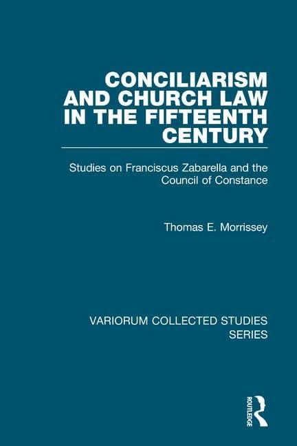 Conciliarism and Church Law in the Fifteenth Century: Studies on Franciscus Zabarella and the Council of Constance (Variorum Collected Studies)