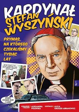 Kardynał Stefan Wyszyński: Prymas, na którego czekaliśmy tysiąc lat