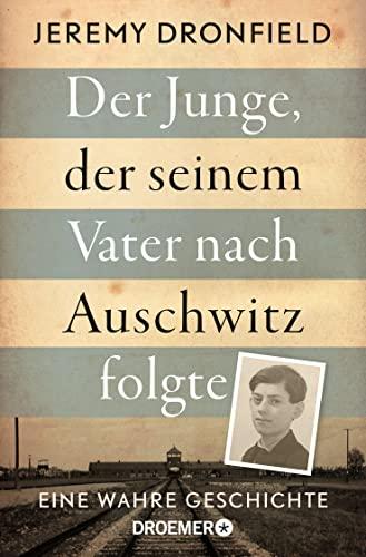 Der Junge, der seinem Vater nach Auschwitz folgte: Eine wahre Geschichte. Der SPIEGEL-Bestseller jetzt im Taschenbuch