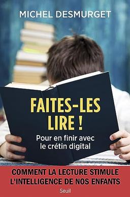 Faites-les lire ! : pour en finir avec le crétin digital