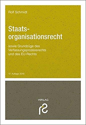 Staatsorganisationsrecht: sowie Grundzüge des Verfassungsprozessrechts und des EU-Rechts