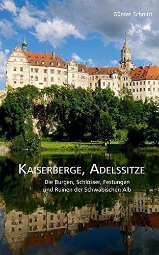 Kaiserberge, Adelssitze: Die Burgen, Schlösser, Festungen und Ruinen der Schwäbischen Alb