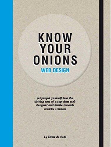 Know Your Onions: Web Design: Jet Propel Yourself into the Driving Seat of a Top-class Web Designer and Hurtle Towards Creative Stardom