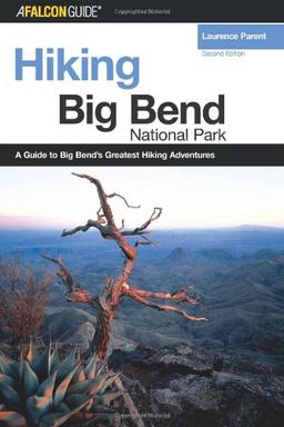 Falcon Guide Hiking Big Bend National Park: A Guide to Big Bend's Greatest Hiking Adventures (Regional Hiking)