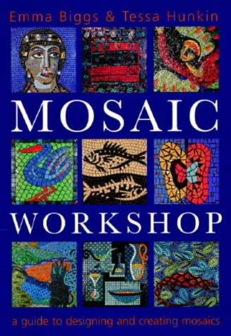 The Mosaic Workshop: A Practical Guide to Designing and Creating Mosaics