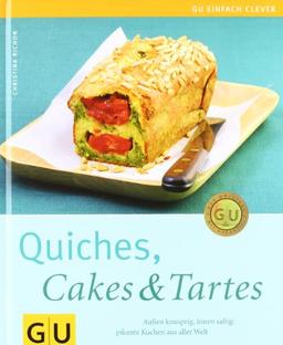 Quiches, Cakes & Tartes. Außen knusprig, innen saftig - pikante Kuchen aus aller Welt (Einfach clever)