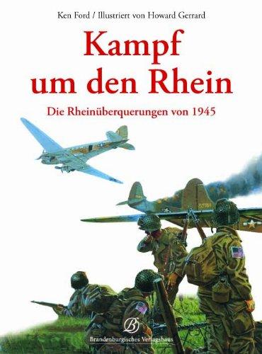 Kampf um den Rhein - Die Rheinüberquerungen von 1945