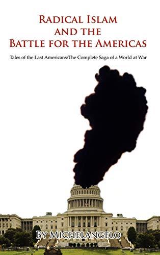 Radical Islam and the Battle for the Americas: Tales of the Last Americans/The Complete Saga of a World at War