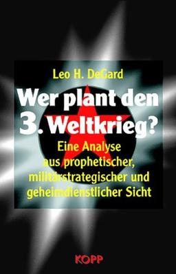 Wer plant den 3. Weltkrieg? Eine Analyse aus prophetischer, militärstrategischer und geheimdienstlicher Sicht