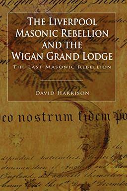 The Liverpool Masonic Rebellion and the Wigan Grand Lodge