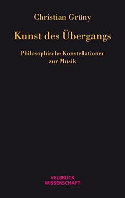 Kunst des Übergangs: Philosophische Konstellationen zur Musik