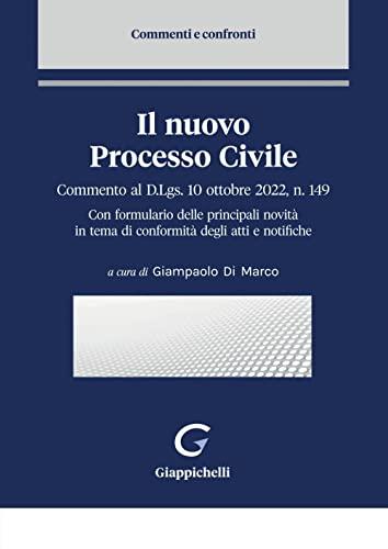 Il nuovo processo civile. Commento al D.Lgs. 10 ottobre 2022, n. 149. Con formulario delle principali novità in tema di conformità degli atti e notifiche (Commenti e confronti)