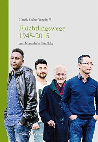 Flüchtlingswege 1945-2015: Autobiografische Einblicke