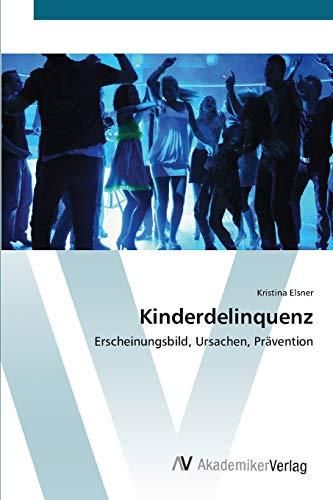 Kinderdelinquenz: Erscheinungsbild, Ursachen, Prävention