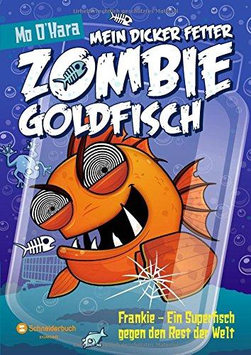 Mein dicker fetter Zombie-Goldfisch, Band 06: Frankie - Ein Superfisch gegen den Rest der Welt