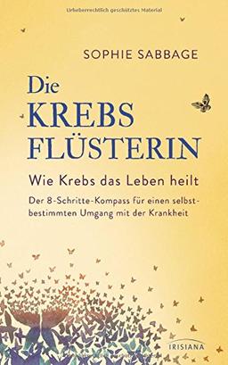 Die Krebsflüsterin: Der 8-Schritte-Kompass für einen selbstbestimmten Umgang mit der Krankheit