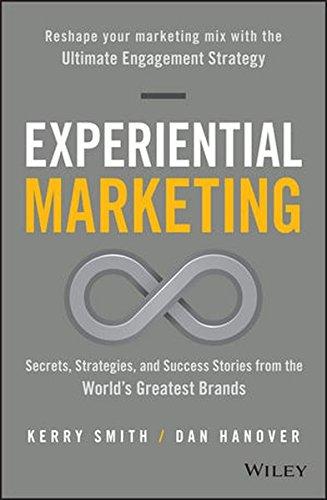 Experiential Marketing: Secrets, Strategies, and Success Stories from the World's Greatest Brands