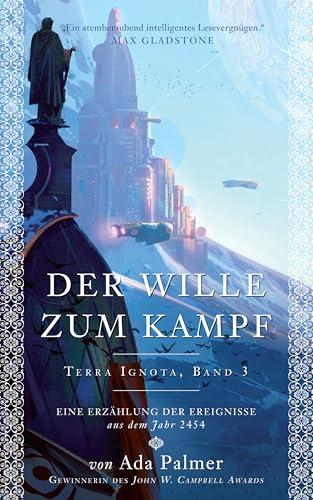 Der Wille zum Kampf: Eine Erzählung der Ereignisse aus dem Jahr 2454 (Terra Ignota)