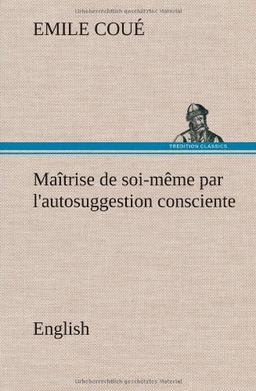 Maîtrise de soi-même par l'autosuggestion consciente. English